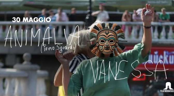 30/5/25 “Animalia (primo sguardo) + Vanessa” al Teatro basilica