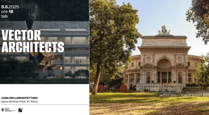 5/5/2025 “Vector Architects – Conversazioni sulla pratica del progetto” all’Acquario Romano – Casa dell’Architettura