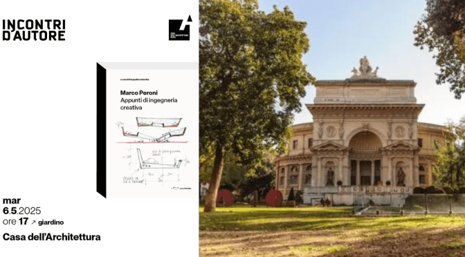 6/5/25 Presentazione del libro “Marco Peroni. Appunti di ingegneria creativa” all’Acquario Romano – Casa dell’Architettura
