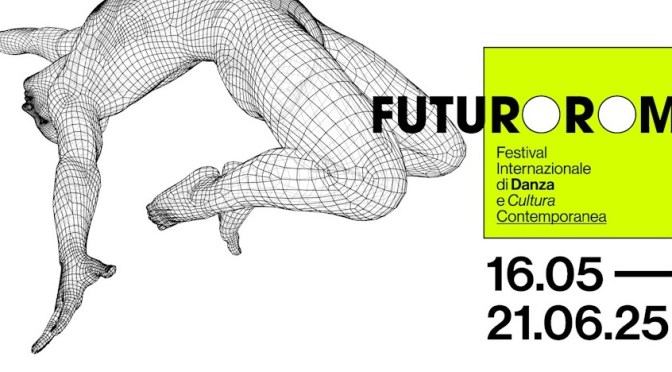 Dal 16/5 al 21/6/25 “FuturoRoma 2025” Festival di danza e cultura contemporanea in luoghi diversi.