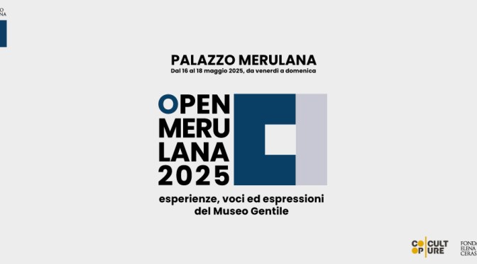 Dal 16 al 18/5/24 “Open Merulana 2025: esperienze, voci ed espressioni del Museo Gentile” al Palazzo Merulana