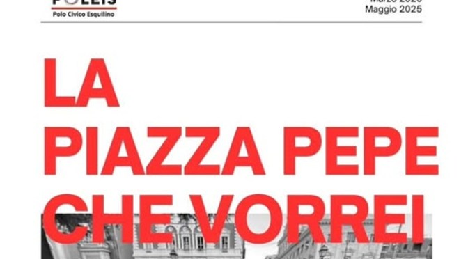La Piazza Pepe che vorrei. Il report dei risultati della consultazione popolare indetta dal Polo Civico Esquilino