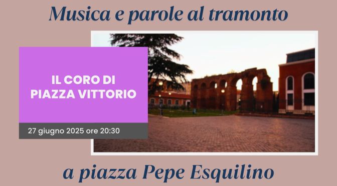 27/6/25 Quarto appuntamento di “Musica e parole al tramonto a Piazza Pepe” “Il Coro di Piazza Vittorio”