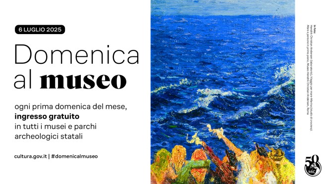 6 luglio 2025 #Domenicalmuseo: musei gratis per tutti