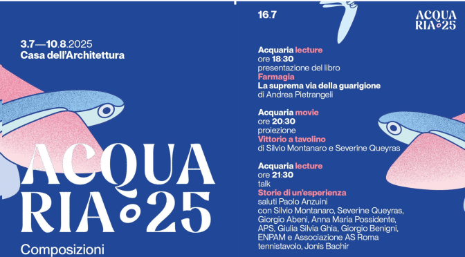 16/7/25 Acquaria 2025: Triplo appuntamento all’Acquario Romano – Casa dell’Architettura
