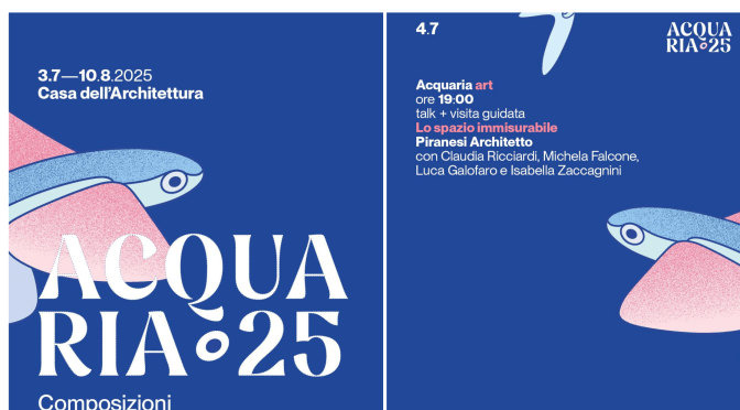 4/7/25 Acquaria Art “Lo spazio immisurabile – Piranesi architetto” Talk + visita guidata all’Acquario Romano – Casa dell’Architettura