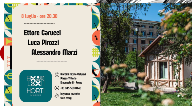 8/7/25 Esquilino Jazz “Ettore Carucci, Luca Pirozzi, Alessandro Marzi” presso Horti Magici