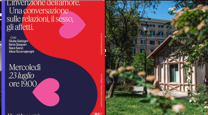 23/7/25 Per Horti Incontri “L’invenzione dell’amore. Una conversazione sulle relazioni, il sesso, gli affetti.” presso Horti Magici