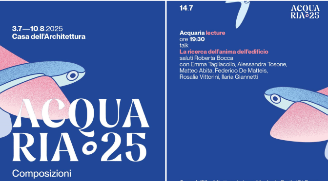14/7/25 Acquaria 2025 – Talk  “La ricerca dell’anima dell’edificio” all’Acquario Romano – Casa dell’Architettura