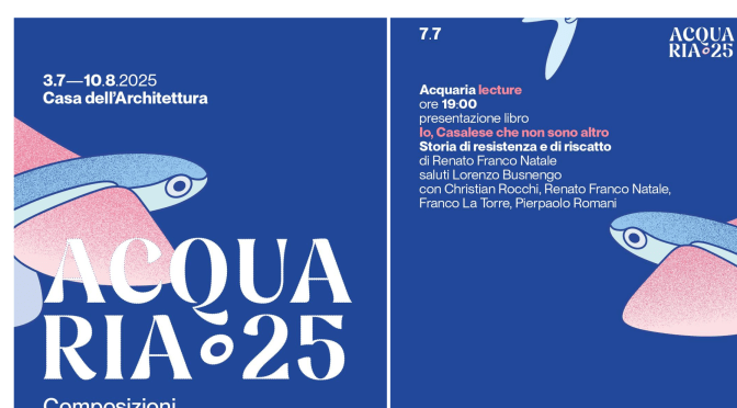7/7/25 Acquaria 2025 – Presentazione del libro “Io, Casalese che non sono altro” all’Acquario Romano – Casa dell’Architettura
