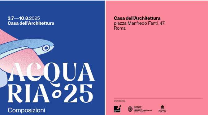 Dal 3/7 al 10/8/25 “Acquaria ’25 – Composizioni” all’Acquario Romano – Casa dell’Architettura