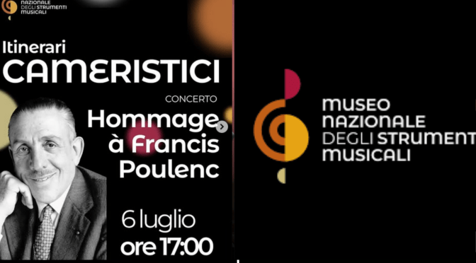 6/7/25 Ultimo appuntamento di “Itinerari Cameristici” concerto  “Hommage a Francis Poulenc” al Museo Nazionale degli Strumenti Musicali