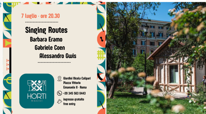 7/7/25 Esquilino Jazz “Singing Routes: Barbara Eramo, Gabriele Coen, Alessandro Gwiss” presso Horti Magici