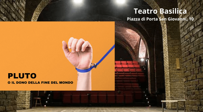 Dal 30/9 al 3/10/25 “Pluto, o il dono della fine del mondo” al Teatro Basilica
