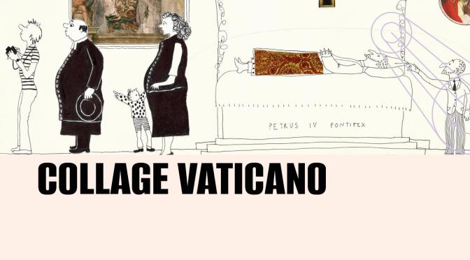 Dal 15 al 28/10/25 “Collage Vaticano” Mostra all’Acquario Romano – Casa dell’Architettura
