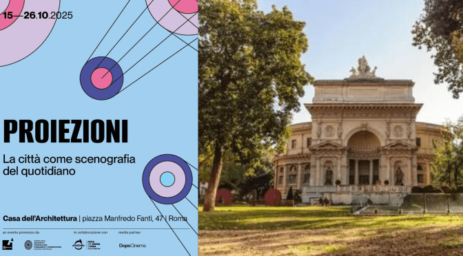 Dal 15 al 26/10/25 “Proiezioni 25” all’Acquario Romano – Casa dell’Architettura