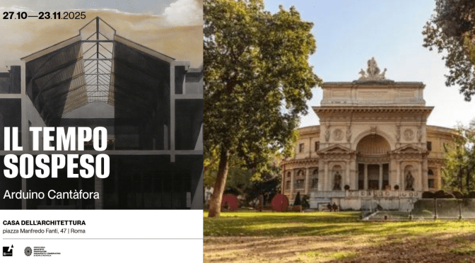 Dal 27/10 al 23/11//25 “Il tempo sospeso” Mostra di Arduino Cantàfora all’Acquario Romano – Casa dell’Architettura