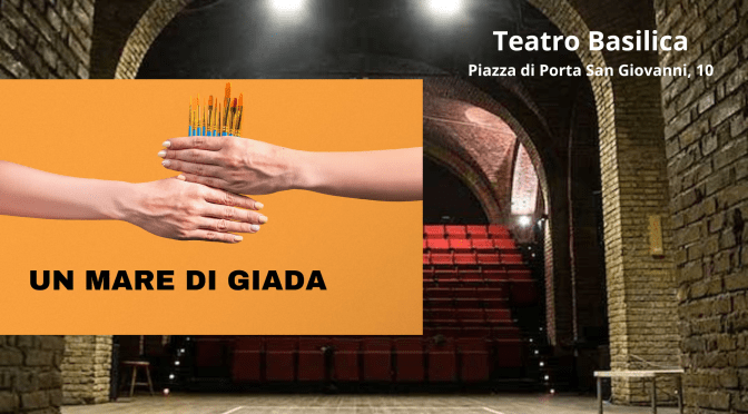 Dal 10 al 12/10/25 “Un mare di giada” al Teatro Basilica