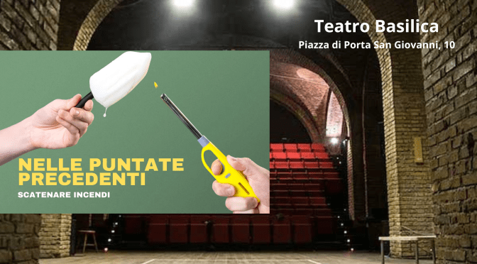 Dal 28 al 30 /10/25 Primo episodio di “Nelle puntate precedenti – Scatenare incendi” al Teatro Basilica