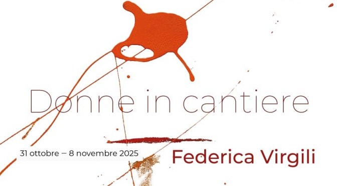 Dal 31/10 all’8/11/25 “Donne in cantiere” Mostra di Federica Virgili al MUEF Art Gallery
