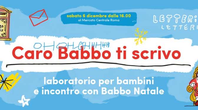 6/12/25 “Caro Babbo ti scrivo” al Mercato Centrale