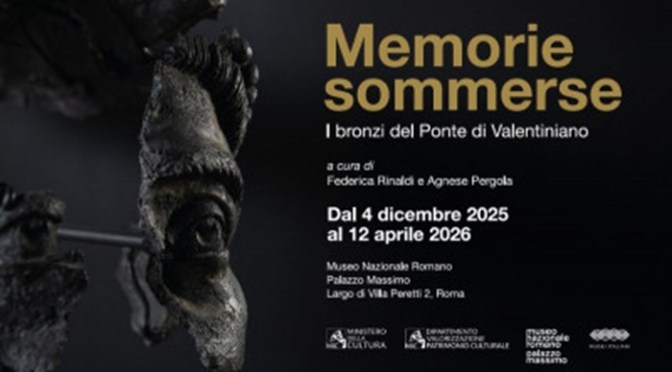 Dal 4/12/25 al 12/4/26 “Memorie sommerse: i bronzi del Ponte di Valentiniano” al Museo Nazionale Romano – Palazzo Massimo