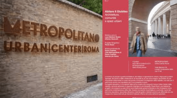 Dal 16/12/25 al 12/4/26 “Abitare il Giubileo” Mostra fotografica all’Urban Center Metropolitano