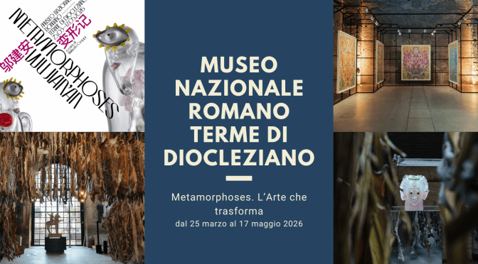 Dal 25/3 al 17/5/26 “Metamorphoses. L’Arte che trasforma” Mostra al Museo Nazionale Romano – Terme di Diocleziano