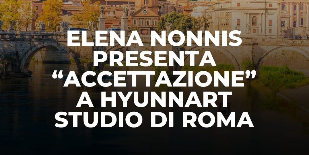 Dal 14/10 al 14/11/26 “Accettazione” Mostra di Elena Nonnis presso Hyunnart Studio