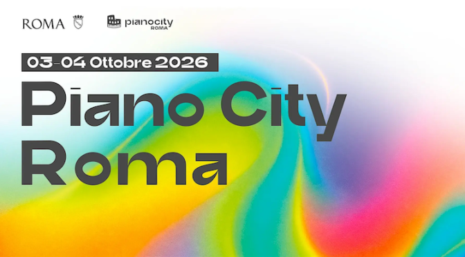 3 e 4/10/26 “Piano City Roma – 100 pianoforti, una cttà che suona”